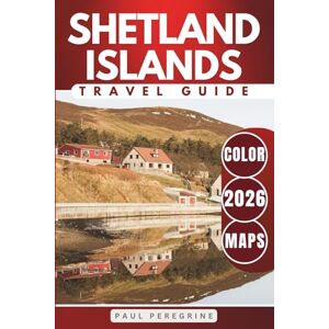 Peregrine, Paul Shetland Islands Travel Guide: Discover Where to Go, What to See, and Where to Stay in Scotland’s Northern Isles (COLOR) Peregrine, Paul Shetland Islands Travel Guide: Discover Where to Go, What to See, and Where to Stay in Scotland’s Northern Isles (COLOR)