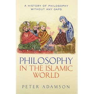 Adamson, Peter Philosophy in the Islamic World: A history of philosophy without any gaps, Volume 3 Adamson, Peter Philosophy in the Islamic World: A history of philosophy without any gaps, Volume 3