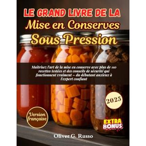 Russo, Oliver G. Le Grand Livre de la Mise en Conserves Sous Pression: Maîtrisez l'art de la mise en conserve avec plus de 110 recettes testées et des conseils de ... – du débutant anxieux à l'expert confiant. Russo, Oliver G. Le Grand Livre de la Mise en Conserves Sous Pression: Maîtrisez l'art de la mise en conserve avec plus de 110 recettes testées et des conseils de ... – du débutant anxieux à l'expert confiant.