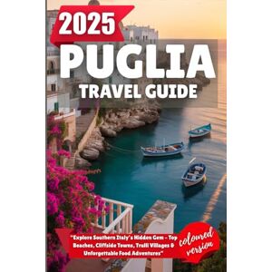 Wilder, Alden PUGLIA TRAVEL GUIDE 2025: “Explore Southern Italy’s Hidden Gem – Top Beaches, Cliffside Towns, Trulli Villages & Unforgettable Food Adventures” Wilder, Alden PUGLIA TRAVEL GUIDE 2025: “Explore Southern Italy’s Hidden Gem – Top Beaches, Cliffside Towns, Trulli Villages & Unforgettable Food Adventures”