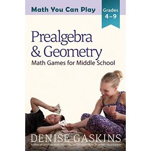 Gaskins, Denise Prealgebra & Geometry: Math Games for Middle School: 4 (Math You Can Play) Gaskins, Denise Prealgebra & Geometry: Math Games for Middle School: 4 (Math You Can Play)
