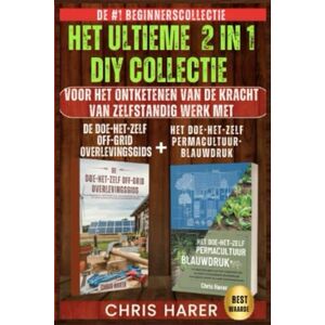 Harer, Chris HET ULTIEME 2 IN 1 DIY COLLECTIE: DE #1 BEGINNERS COLLECTIE VOOR HET ONTKETENEN VAN DE KRACHT VAN ZELFREDZAAMHEID MET DE DIY OFF-GRID OVERLEVINGSGIDS + DE DIY PERMACULTUUR BLAUWDRUK Harer, Chris HET ULTIEME 2 IN 1 DIY COLLECTIE: DE #1 BEGINNERS COLLECTIE VOOR HET ONTKETENEN VAN DE KRACHT VAN ZELFREDZAAMHEID MET DE DIY OFF-GRID OVERLEVINGSGIDS + DE DIY PERMACULTUUR BLAUWDRUK