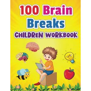 Abraham, Simon 100 Brain Break Children Workbook: The Kids' Brain Break Book: 100 Activities for a Fresher Mind, Best activity book for children Abraham, Simon 100 Brain Break Children Workbook: The Kids' Brain Break Book: 100 Activities for a Fresher Mind, Best activity book for children