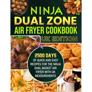 Wolterink, Karuna Ninja Dual Zone Air Fryer Cookbook UK Edition: 2500 Days of Quick and Easy Recipes for the Ninja Dual Basket Air Fryer with UK Measurements Wolterink, Karuna Ninja Dual Zone Air Fryer Cookbook UK Edition: 2500 Days of Quick and Easy Recipes for the Ninja Dual Basket Air Fryer with UK Measurements
