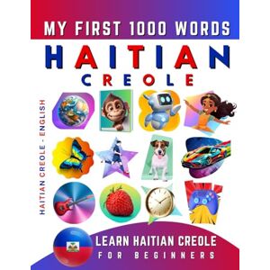 Delarosa, Effie Learn Haitian Creole for Beginners, My First 1000 Words: Bilingual Haitian Creole English Language Learning Book for Kids & Adults Delarosa, Effie Learn Haitian Creole for Beginners, My First 1000 Words: Bilingual Haitian Creole English Language Learning Book for Kids & Adults