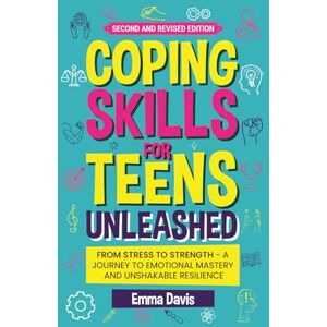 Davis, Emma Coping Skills for Teens Unleashed: From Stress to Strength- A Journey to Emotional Mastery and Unshakable Resilience. (Therapy and Mental Health Books For Teens) Davis, Emma Coping Skills for Teens Unleashed: From Stress to Strength- A Journey to Emotional Mastery and Unshakable Resilience. (Therapy and Mental Health Books For Teens)