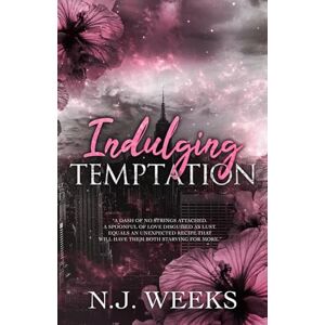 Weeks, N.J. Indulging Temptation: A Brother's Best Friend Chef Romance (Tempting The Heart) Weeks, N.J. Indulging Temptation: A Brother's Best Friend Chef Romance (Tempting The Heart)