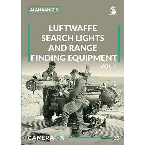 Ranger, Alan Luftwaffe search lights and range finding equipment vol. 2: Volume 2 (Camera ON) Ranger, Alan Luftwaffe search lights and range finding equipment vol. 2: Volume 2 (Camera ON)