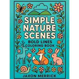 Merrick, Jaxon Simple Nature Scenes: Easy & Bold Lines Nature Coloring Book , 50 Large-Print Pages for Seniors, Adults & Teens Forest Animals, Floral Patterns, & ... Art Therapy (Bold & Easy Coloring Books) Merrick, Jaxon Simple Nature Scenes: Easy & Bold Lines Nature Coloring Book , 50 Large-Print Pages for Seniors, Adults & Teens Forest Animals, Floral Patterns, & ... Art Therapy (Bold & Easy Coloring Books)