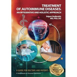 Vasiļevskis, Edgars Treatment of Autoimmune Diseases: An integrative and holistic approach Vasiļevskis, Edgars Treatment of Autoimmune Diseases: An integrative and holistic approach