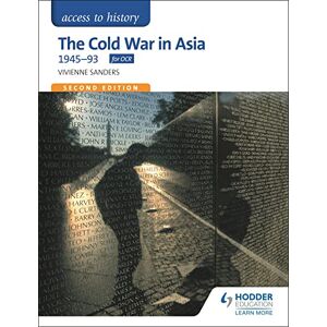 Sanders, Vivienne Access to History: The Cold War in Asia 1945-93 for OCR Second Edition Sanders, Vivienne Access to History: The Cold War in Asia 1945-93 for OCR Second Edition