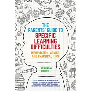Veronica Bidwell The Parents' Guide to Specific Learning Difficulties: Information, Advice and Practical Tips Veronica Bidwell The Parents' Guide to Specific Learning Difficulties: Information, Advice and Practical Tips