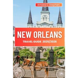 Stephen, Amara C NEW ORLEANS TRAVEL GUIDE 2025/2026: Top Things to Do, Jazz History, French Quarter, Local Food, Hidden Gems, Festivals, Neighborhoods & Insider Tips (The Insightful Explorer) Stephen, Amara C NEW ORLEANS TRAVEL GUIDE 2025/2026: Top Things to Do, Jazz History, French Quarter, Local Food, Hidden Gems, Festivals, Neighborhoods & Insider Tips (The Insightful Explorer)