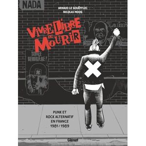 Vivre Libre ou Mourir: Punk et Rock Alternatif en France, 1981 1989 Vivre Libre ou Mourir: Punk et Rock Alternatif en France, 1981 1989