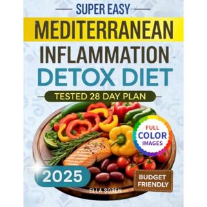 Soren, Ella Super Easy Mediterranean Inflammation Detox Diet: A 28-Day Plan to Balance Hormones, Calm Inflammation, and Burn Stubborn Belly Fat For Women Who’ve Tried Every Diet and Failed Soren, Ella Super Easy Mediterranean Inflammation Detox Diet: A 28-Day Plan to Balance Hormones, Calm Inflammation, and Burn Stubborn Belly Fat For Women Who’ve Tried Every Diet and Failed