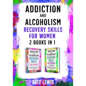 Lewis, Kate Addiction and Alcoholism Recovery Skills for Women 2 Books in 1: Simple Strategies to Get Sober, Get Happy, and Prevent Relapse PLUS The Cognitive Behavioral Therapy (CBT) Workbook (Sobriety Books) Lewis, Kate Addiction and Alcoholism Recovery Skills for Women 2 Books in 1: Simple Strategies to Get Sober, Get Happy, and Prevent Relapse PLUS The Cognitive Behavioral Therapy (CBT) Workbook (Sobriety Books)