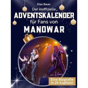 Bauer, Elias Der inoffizielle Adventskalender für Fans von Manowar: 24 Tage mit deinem Star bis Weihnachten. Fanbuch und Biografie in einem. Das ideale Geschenkt für alle Fans. Bauer, Elias Der inoffizielle Adventskalender für Fans von Manowar: 24 Tage mit deinem Star bis Weihnachten. Fanbuch und Biografie in einem. Das ideale Geschenkt für alle Fans.