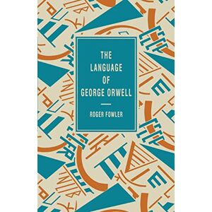 Fowler, Roger The Language of George Orwell: 8 (The Language of Literature) Fowler, Roger The Language of George Orwell: 8 (The Language of Literature)