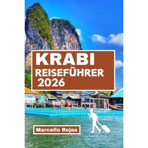Rojas, Marcello KRABI REISEFÜHRER 2026: Entdecken Sie das Paradies mit Stränden, Inseln, Hotels, Essen und Kultur für einen perfekten Urlaub. Rojas, Marcello KRABI REISEFÜHRER 2026: Entdecken Sie das Paradies mit Stränden, Inseln, Hotels, Essen und Kultur für einen perfekten Urlaub.