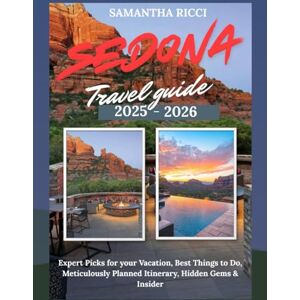 Ricci, Samantha Sedona Travel Guide (2025-2026 Edition): Expert Picks for your Vacation, Best Things to Do, Meticulously Planned Itinerary, Hidden Gems & Insider Tips Ricci, Samantha Sedona Travel Guide (2025-2026 Edition): Expert Picks for your Vacation, Best Things to Do, Meticulously Planned Itinerary, Hidden Gems & Insider Tips