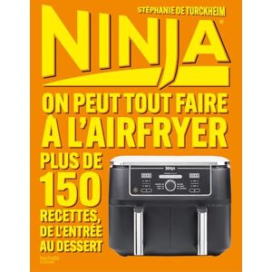 De Turckheim, Stéphanie de NINJA LE LIVRE OFFICIEL : On peut tout faire à l'Airfryer !: Plus de 150 recettes, de l'entrée au dessert De Turckheim, Stéphanie de NINJA LE LIVRE OFFICIEL : On peut tout faire à l'Airfryer !: Plus de 150 recettes, de l'entrée au dessert