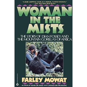 Farley Mowat Woman in the Mists: The Story of Dian Fossey and the Mountain Gorillas of Africa Farley Mowat Woman in the Mists: The Story of Dian Fossey and the Mountain Gorillas of Africa