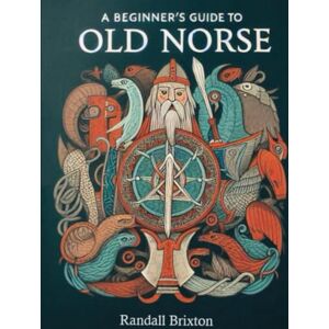 Brixton, Randall A Beginner's Guide to Old Norse: A Practical Handbook Including Younger Futhark Rune Script (Medieval Language Guides) Brixton, Randall A Beginner's Guide to Old Norse: A Practical Handbook Including Younger Futhark Rune Script (Medieval Language Guides)