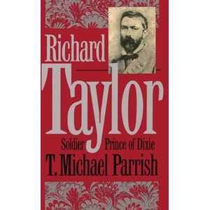 Parrish, T. Michael Richard Taylor: Soldier Prince of Dixie (Civil War America) Parrish, T. Michael Richard Taylor: Soldier Prince of Dixie (Civil War America)