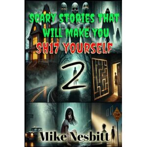 Nesbitt, Mike Scary Stories That will Make You Sh17 Yourself Book 2 (Scary Stories That Will Make You Sh17 Yourself Series) Nesbitt, Mike Scary Stories That will Make You Sh17 Yourself Book 2 (Scary Stories That Will Make You Sh17 Yourself Series)