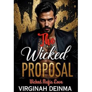 Deinma, Virginah THE WICKED PROPOSAL: Wicked Mafia Love Deinma, Virginah THE WICKED PROPOSAL: Wicked Mafia Love