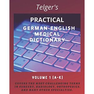 Telger, Terry C. Telger's Practical German-English Medical Dictionary: Volume One: 1 (Telger's Practical German-English Medical Dictionary, Volume 1) Telger, Terry C. Telger's Practical German-English Medical Dictionary: Volume One: 1 (Telger's Practical German-English Medical Dictionary, Volume 1)