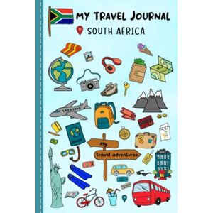 Meynfield, Brad Travel Journal For Kids South Africa: South Africa Travel Adventure Diary For Children for the next Holiday Road Trip, Traveling Activity Log Book For ... Sketching, Doodle and Gratitude Prompt Meynfield, Brad Travel Journal For Kids South Africa: South Africa Travel Adventure Diary For Children for the next Holiday Road Trip, Traveling Activity Log Book For ... Sketching, Doodle and Gratitude Prompt