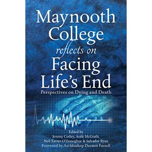 Jeremy Corley Maynooth College Reflects on Facing Life's End. Perspectives on Dying and Death Jeremy Corley Maynooth College Reflects on Facing Life's End. Perspectives on Dying and Death