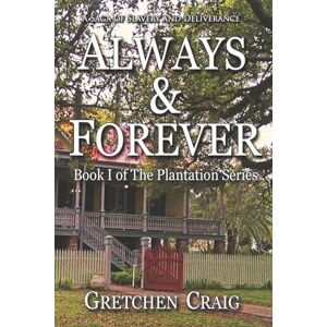 Craig, Gretchen Always & Forever: A Saga of Slavery and Deliverance: Volume 1 (The Plantation Series) Craig, Gretchen Always & Forever: A Saga of Slavery and Deliverance: Volume 1 (The Plantation Series)