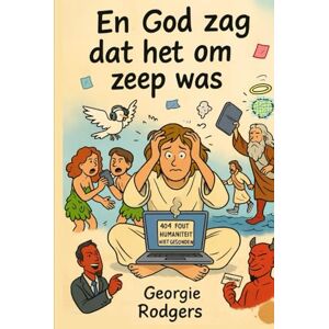 Georgie, Rodgers En God zag dat het om zeep was: De niet-officiële bijbel vol met humor, satire en chaos Georgie, Rodgers En God zag dat het om zeep was: De niet-officiële bijbel vol met humor, satire en chaos