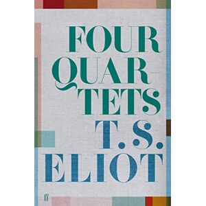 Eliot, T. S. Four Quartets: T. S. Eliot Eliot, T. S. Four Quartets: T. S. Eliot