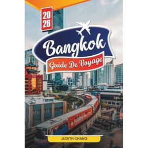 CHANG, JUDITH Bangkok Guide de voyage 2026: Découvrez des trésors cachés, des monuments historiques, des conseils de voyage et des expériences de vacances inoubliables. CHANG, JUDITH Bangkok Guide de voyage 2026: Découvrez des trésors cachés, des monuments historiques, des conseils de voyage et des expériences de vacances inoubliables.