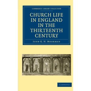 Moorman, John R. H. Church Life in England in the Thirteenth Century (Cambridge Library Collection Medieval History) Moorman, John R. H. Church Life in England in the Thirteenth Century (Cambridge Library Collection Medieval History)