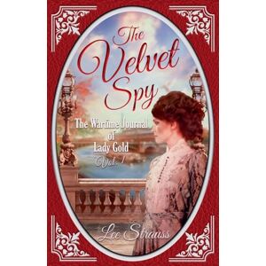 Lee The Velvet Spy: the Wartime Journal of ginger Gold: 1 Lee The Velvet Spy: the Wartime Journal of ginger Gold: 1
