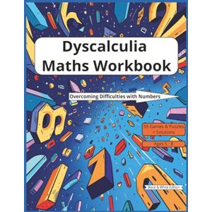Walsh, James Dyscalculia Maths Workbook: Supporting Learning Difficulties in Maths. Full of activities to overcoming difficulties with numbers. Black & White Edition. (Dyscalculia Workbooks) Walsh, James Dyscalculia Maths Workbook: Supporting Learning Difficulties in Maths. Full of activities to overcoming difficulties with numbers. Black & White Edition. (Dyscalculia Workbooks)
