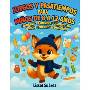 Suarez, Lisset Juegos y Pasatiempos para niños de 8 a 12: Colorear y aprender jugando con Nono el zorrito aventurero Suarez, Lisset Juegos y Pasatiempos para niños de 8 a 12: Colorear y aprender jugando con Nono el zorrito aventurero