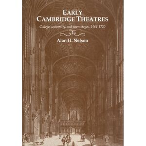 Nelson, Alan H. Early Cambridge Theatres: College, University and Town Stages, 1464-1720 Nelson, Alan H. Early Cambridge Theatres: College, University and Town Stages, 1464-1720