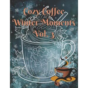 Publishing, Lucy Bean Cozy Coffee Winter Moments Vol. 3 Ink Tracing: 40 Christmas & Winter Themed Coffee, Tea and Hot Chocolate Cup Designs on Watercolor Backgrounds for Holiday Relaxation (Cozy Coffee Ink Tracing) Publishing, Lucy Bean Cozy Coffee Winter Moments Vol. 3 Ink Tracing: 40 Christmas & Winter Themed Coffee, Tea and Hot Chocolate Cup Designs on Watercolor Backgrounds for Holiday Relaxation (Cozy Coffee Ink Tracing)