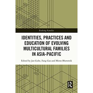 Routledge Identities, Practices and Education of Evolving Multicultural Families in Asia-Pacific (Evolving Families) Routledge Identities, Practices and Education of Evolving Multicultural Families in Asia-Pacific (Evolving Families)