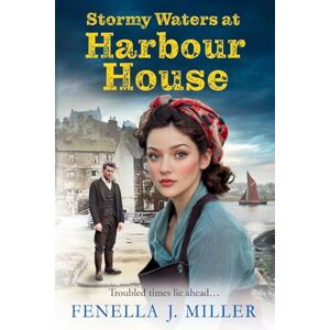 Miller, Fenella J Stormy Waters at Harbour House: Join bestseller Fenella J. Miller for a BRAND NEW gripping, emotional wartime saga series for 2025 (Harbour House, 2) Miller, Fenella J Stormy Waters at Harbour House: Join bestseller Fenella J. Miller for a BRAND NEW gripping, emotional wartime saga series for 2025 (Harbour House, 2)