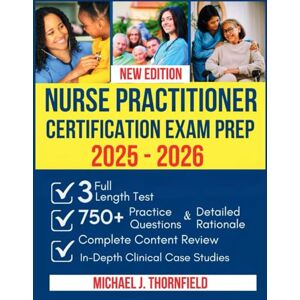 THORNFIELD, MICHAEL J. Nurse Practitioner Certification Exam Prep: Complete Study Guide with 750 Practice Questions, 3 Full-Length Tests, and Intensive Review for AANP and ANCC Board Examinations THORNFIELD, MICHAEL J. Nurse Practitioner Certification Exam Prep: Complete Study Guide with 750 Practice Questions, 3 Full-Length Tests, and Intensive Review for AANP and ANCC Board Examinations
