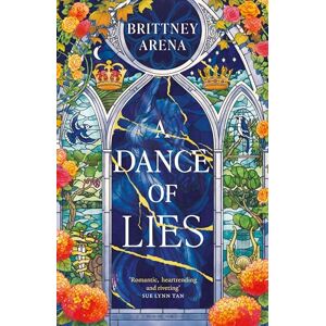 Arena, Brittney A Dance of Lies: the #1 Sunday Times bestselling romantic fantasy Arena, Brittney A Dance of Lies: the #1 Sunday Times bestselling romantic fantasy