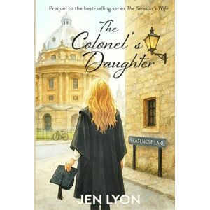 Lyon, Jen The Colonel's Daughter: Prequel to The Senator's Wife Lyon, Jen The Colonel's Daughter: Prequel to The Senator's Wife