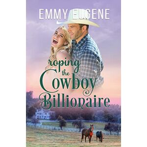 Eugene, Emmy Roping the Cowboy Billionaire Eugene, Emmy Roping the Cowboy Billionaire