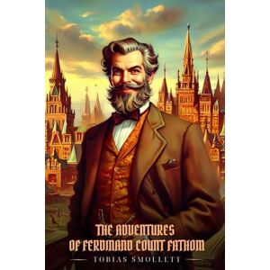 Smollett, Tobias THE ADVENTURES OF FERDINAND COUNT FATHOM: Illustrated Edition Smollett, Tobias THE ADVENTURES OF FERDINAND COUNT FATHOM: Illustrated Edition